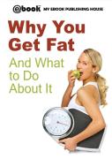 Why You Get Fat And What To Do About It