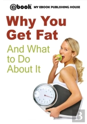 Why You Get Fat And What To Do About It