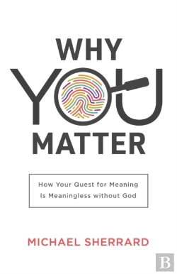 Bertrand.pt - Why You Matter Â€“ How Your Quest For Meaning Is Meaningless Without God