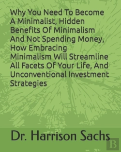 Bertrand.pt - Why You Need To Become A Minimalist, Hidden Benefits Of Minimalism And Not Spending Money, How Embracing Minimalism Will Streamline All Facets Of Your Life, And Unconventional Investment Strategies