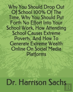 Bertrand.pt - Why You Should Drop Out Of School 100% Of The Time, Why You Should Put Forth No Effort Into Your School Work, How Attending School Causes Extreme Poverty, And How To Generate Extreme Wealth Online On 