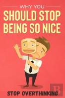 Why You Should Stop Being So Nice
