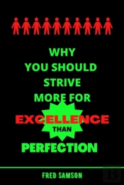 Why You Should Strive More For Excellence Than Perfection