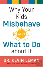 Why Your Kids Misbehaveâ€“Â€“And What To Do About It