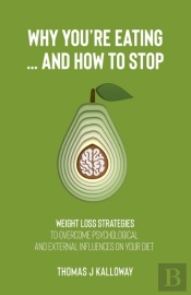 Why You'Re Eating... And How To Stop.