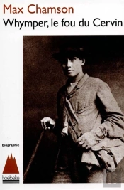 Whymper ; Le Fou Du Cervin
