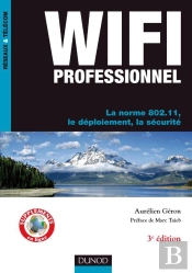 Wi-Fi Professionnel ; La Norme 802.11 ; Déploiement Et Sécurité (3e Édition)