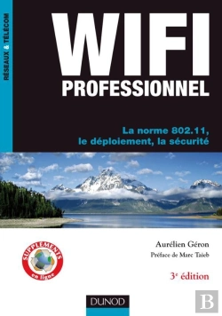 Bertrand.pt - Wi-Fi Professionnel ; La Norme 802.11 ; Déploiement Et Sécurité (3e Édition)