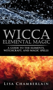 Wicca Elemental Magic: A Guide To The El