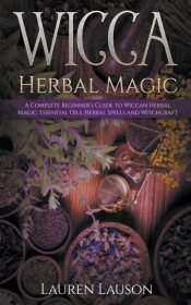 Wicca Herbal Magic: A Complete Beginner'