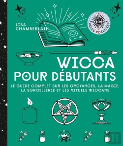 Bertrand.pt - Wicca Pour Débutants : Le Guide Complet Sur Les Croyances, La Magie, La Sorcellerie Et Les Rituels Wiccans