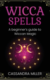 Wicca Spells: A Beginner'S Guide To Wicc