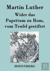 Wider Das Papsttum Zu Rom, Vom Teufel Gestiftet