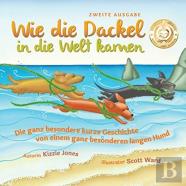 Wie Die Dackel In Die Welt Kamen (Second Edition German/English Bilingual Soft Cover)