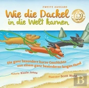 Wie Die Dackel In Die Welt Kamen (Second Edition German/English Bilingual Soft Cover)