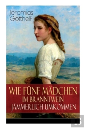 Wie F Nf M Dchen Im Branntwein J Mmerlich Umkommen