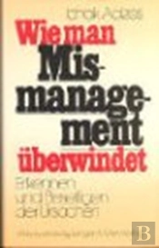 Wie Man Mismanagement Ueberwindet (How To Solve The Mismanagement Crisis - German Edition)