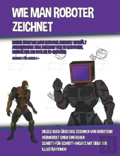 Wie Man Roboter Zeichnet  Dieses Buch Wi