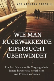 Wie Man Ruckwirkende Eifersucht Uberwindet