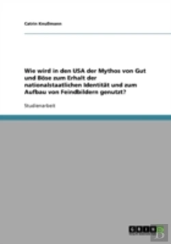 Bertrand.pt - Wie Wird In Den Usa Der Mythos Von Gut Und Bose Zum Erhalt Der Nationalstaatlichen Identitat Und Zum Aufbau Von Feindbildern Genutzt?