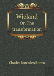 Wieland Or, The Transformation