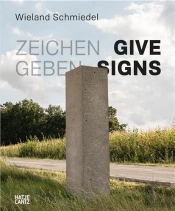 Wieland Schmiedel. Zeichen Geben / Give Signs /Anglais