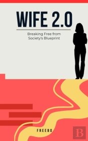 Wife 2.0: Breaking The Mold And Creating A Marriage That Works For You