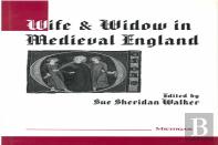 Wife And Widow In Medieval England
