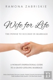 Wife For Life: The Power To Succeed In Marriage
