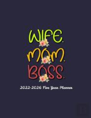 Wife. Mom. Boss. 2022-2026 Planner