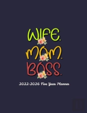 Wife. Mom. Boss. 2022-2026 Planner