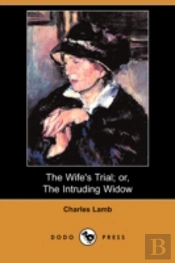 Wife'S Trial; Or, The Intruding Widow