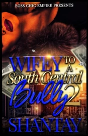 Wifey To A South Central Bully 2