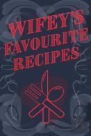 Wifey'S Favourite Recipes - Add Your Own Recipe Book