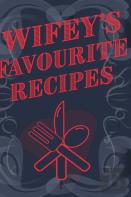 Wifey'S Favourite Recipes - Add Your Own Recipe Book