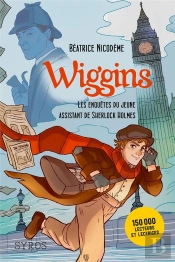 Wiggins, Les Enquêtes Du Jeune Assistant De Sherlock Holmes