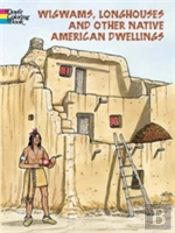 Wigwams, Longhouses And Dwellings
