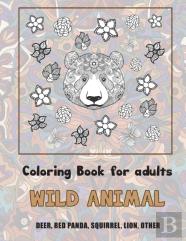Wild Animal - Coloring Book For Adults - Deer, Red Panda, Squirrel, Lion, Other