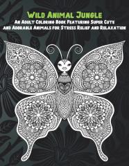 Wild Animal Jungle - An Adult Coloring Book Featuring Super Cute And Adorable Animals For Stress Relief And Relaxation