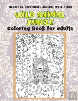 Bertrand.pt - Wild Animal Jungle - Coloring Book For Adults - Hedgehog, Chimpanzee, Axolotl, Wolf, Other