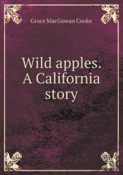Wild Apples. A California Story