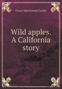 Wild Apples. A California Story