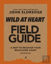 Wild At Heart Field Guide, Revised Edition