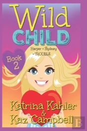 Wild Child - Book 2 - Harper + Sydney = Trouble