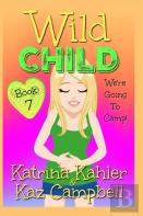 Wild Child - Book 7 - We'Re Going To Camp!