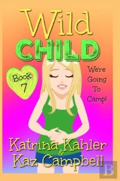 Wild Child - Book 7 - We'Re Going To Camp!