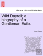 Wild Dayrell; A Biography Of A Gentleman
