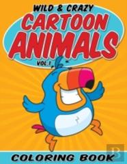 Wild & Crazy Cartoon Animals Coloring Book