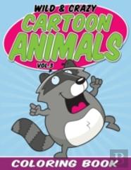 Wild & Crazy Cartoon Animals Coloring Book