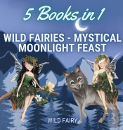 Wild Fairies - Mystical Moonlight Feast